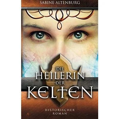 Abbildung von Die Heilerin der Kelten. Historischer Roman (Eifel Saga, Band 2)
