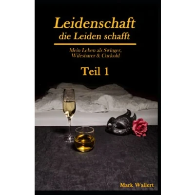 Abbildung von Cuckold &amp; Wifesharing: Leidenschaft, die Leiden schafft: Mein Leben als Swinger, Wifesharer Teil 1