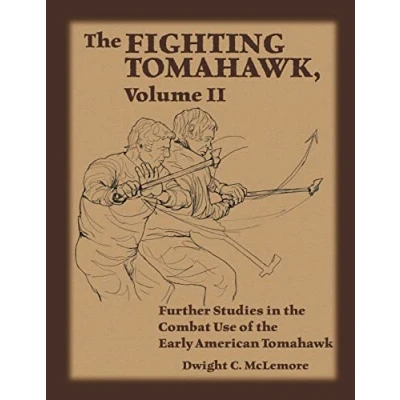 Abbildung von the Fighting Tomahawk, Volume II: Further Studies in Combat Use of Early American Tomahawk