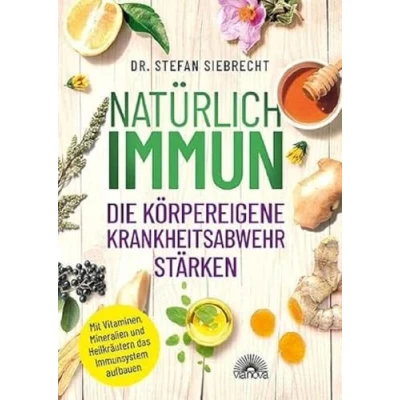Abbildung von Natürlich IMMUN die körpereigene Krankheitsabwehr stärken: Mit Vitaminen, Mineralien und Heilkräutern das Immunsystem aufbauen