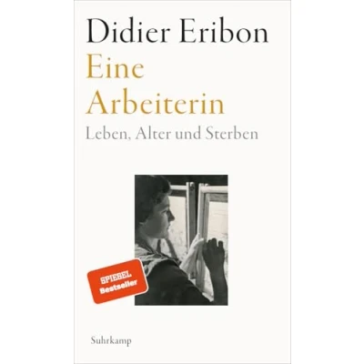 Abbildung von Eine Arbeiterin: Leben, Alter und Sterben Das große neue Buch des Autors von »Rückkehr nach Reims«