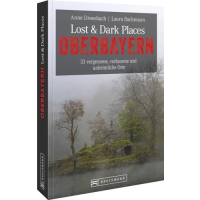 Abbildung von Bruckmann Dark Tourism Guide Lost &amp; Places Oberbayern: 33 vergessene, verlassene und unheimliche Orte. Düstere Geschichten exklusive Einblicke. Inkl. Anfahrtsbeschreibungen