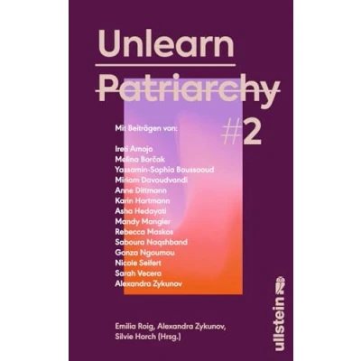 Abbildung von Unlearn Patriarchy 2: Mit Beiträgen von Melina Borčak, Anne Dittmann, Miriam Davoudvandi, Asha Hedayati, Sarah Vecera u.v.a. Der Folgeband des ... leben wollen: herausgegeben Silvie Horch)
