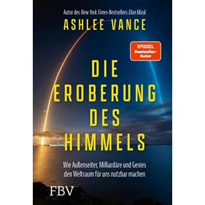 Abbildung von Die Eroberung des Himmels: Wie Außenseiter, Milliardäre und Genies den Weltraum für uns nutzbar machen