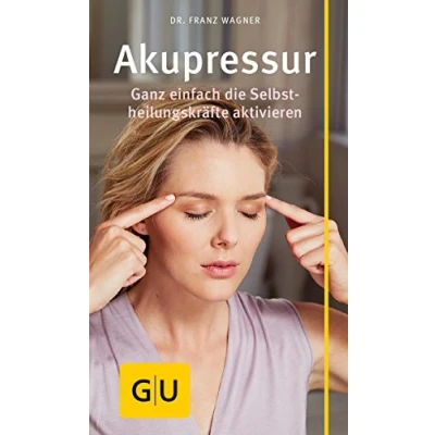 Abbildung von Akupressur: Ganz einfach die Selbstheilungskräfte aktivieren (GU Alternativmedizin)