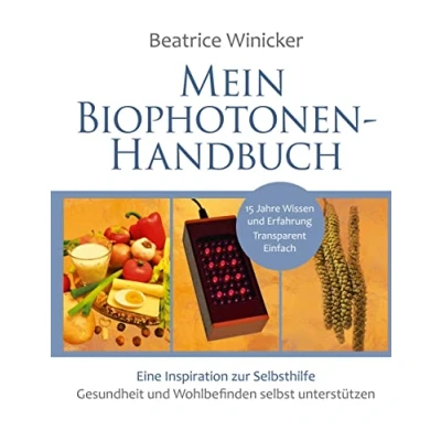Abbildung von Mein Biophotonen Handbuch: Eine Inspiration zur Selbsthilfe Gesundheit und Wohlbefinden selbst unterstützen