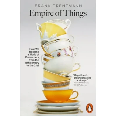 Abbildung von Empire of Things: How We Became a World Consumers, from the Fifteenth Century to Twenty First