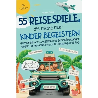 Abbildung von 55 Reisespiele, die nicht nur Kinder begeistern: Gemeinsamer Spielspaß und Beschäftigungen gegen Langeweile im Auto, Flugzeug Zug ab 4 Jahre
