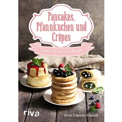 Abbildung von Pancakes, Pfannkuchen und Crêpes: 30 süße herzhafte Rezepte