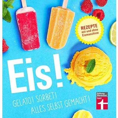 Abbildung von Eis!: Bunte Eisbecher, Saucen, Shakes uvm. Auch vegan Fruchtig, cremige Rezepte mit und ohne Eismaschine: Gelato! Sorbet! Alles selbst gemacht!