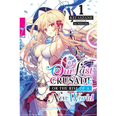Abbildung von Our Last CRUSADE or the RISE of a NEW World, Vol. 1 (light novel): Volume (LAST WORLD LIGHT NOVEL SC)