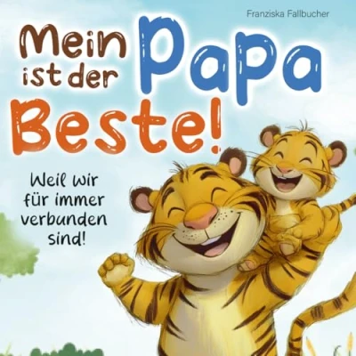 Abbildung von Mein Papa ist der Beste Weil er mich liebt, so wie ich bin: Ein Kinderbuch über Liebe, Geborgenheit &amp; die besondere Bindung zwischen Vater und Kind