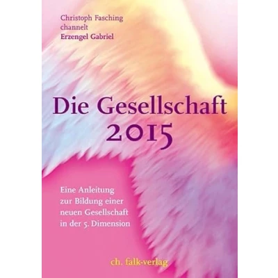 Abbildung von Die Gesellschaft 2015: Eine Anleitung zur Bildung einer neuen in der 5. Dimension