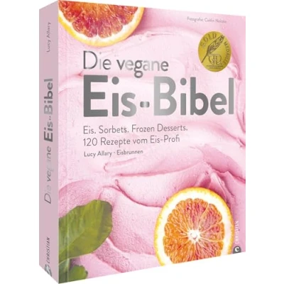Abbildung von Kochbuch die vegane Eis Bibel: Speiseeis, Sorbets, Frozen Desserts selber machen. 120 Rezepte für Eismaschine. Gewinner des Deutschen Kochbuchpreises 2023
