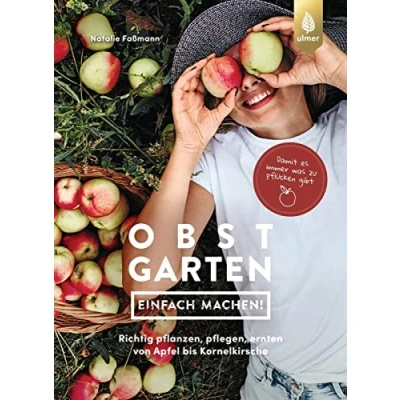 Abbildung von Obstgarten einfach machen!: Richtig pflanzen, pflegen, ernten von Apfel bis Kornelkirsche. Damit es immer was zu pflücken gibt