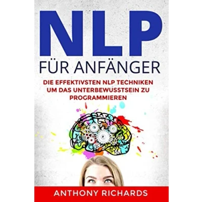 Abbildung von NLP für Anfänger: Wie sie mit Psychologie Menschen lesen und verstehen programmieren können. Rhetorik, Kommunikation Körpersprache. Das sind die Besten Manipulationstechniken