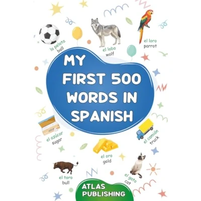 Abbildung von My first 500 words in Spanish: A bilingual English Spanish visual dictionary picture book on everyday themes to learn for ... beginners The most common illustrated