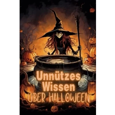 Abbildung von Unnützes Wissen über Halloween: Erstaunliche Fakten und Kuriositäten die Geschichte, Kultur, Bräuche Traditionen von Halloween