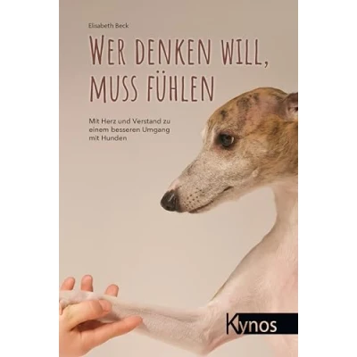 Abbildung von Wer denken will, muss fühlen: mit Herz und Verstand zu einem besseren Umgang Hunden