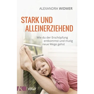 Abbildung von Stark und alleinerziehend: Wie du der Erschöpfung entkommst mutig neue Wege gehst