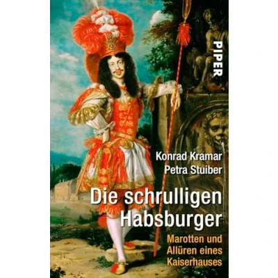 Abbildung von Die schrulligen Habsburger: Marotten und Allüren eines Kaiserhauses