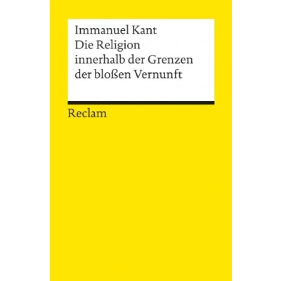Abbildung von Die Religion innerhalb der Grenzen bloßen Vernunft: Kant, Immanuel Logik und Ethik 1231 (Reclams Universal Bibliothek)