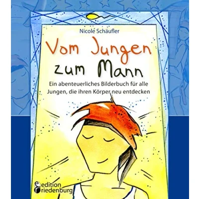 Abbildung von Vom Jungen zum Mann Ein abenteuerliches Bilderbuch für alle Jungen, die ihren Körper neu entdecken: Aufklärungsbuch ab 10 Jahren
