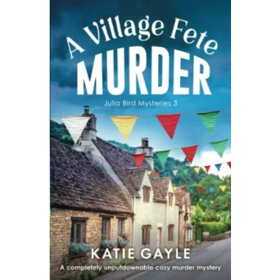 Abbildung von A Village Fete Murder: completely unputdownable cozy murder mystery (Julia Bird Mysteries, Band 3)