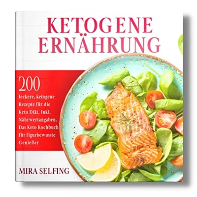 Abbildung von ketogene Ernährung: 200 leckere, Rezepte für die Keto Diät. Inkl. Nährwertangaben. Das Kochbuch figurbewusste Genießer.