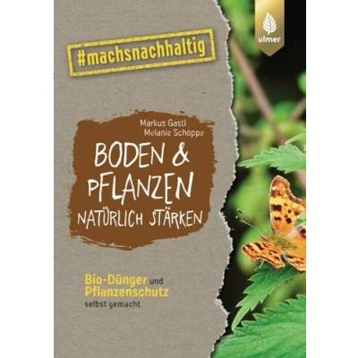 Abbildung von Boden &amp; Pflanzen natürlich stärken: Bio Dünger und Pflanzenschutz selbst gemacht. #machsnachhaltig (#machsnachhaltig: Für alle, die jetzt mit dem Weltretten anfangen.)