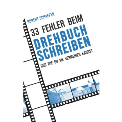 Abbildung von 33 Fehler beim Drehbuchschreiben und wie Du sie vermeiden kannst: Tipps Tricks für die Erstellung Überarbeitung deines Drehbuches (für Anfänger, Berufs Quereinsteiger)