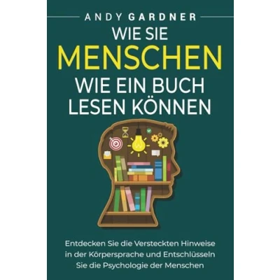 Abbildung von wie Sie Menschen ein Buch lesen können: Entdecken die versteckten Hinweise in der Körpersprache und entschlüsseln Psychologie (Soziale Intelligenz)