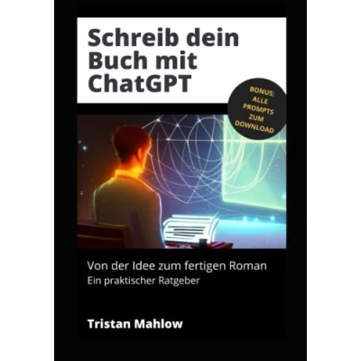 Abbildung von Schreib dein Buch mit ChatGPT: Von der Idee zum fertigen Roman: ein praktischer Ratgeber (ChatGPT für Autoren, Band 1)