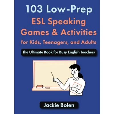 Abbildung von 103 Low Prep ESL Speaking Games &amp; Activities for Kids, Teenagers, and Adults: The Ultimate Book Busy English Teachers (Teaching ESL/EFL to Teens, Adults)