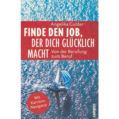 Abbildung von Finde den Job, der dich glücklich macht: Von Berufung zum Beruf