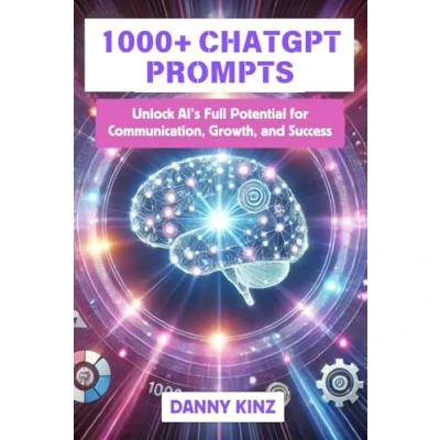 Abbildung von 1000+ ChatGPT Prompts: Master AI Driven Prompts and Techniques to Enhance Your Marketing, Content Creation, Productivity, Business Strategy