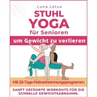 Abbildung von Stuhl Yoga für Senioren, um Gewicht zu verlieren: 28 Tage geführte Herausforderung schnellen Gewichtsverlust im Sitzen mit sanften Übungen nur ein paar Minuten pro Tag. (Fitness for Seniors)