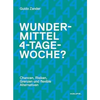 Abbildung von Wundermittel 4 Tage Woche?: Chancen, Risiken, Grenzen und flexible Alternativen: Mehr Mitarbeiterzufriedenheit über eine gute Unternehmenskultur &amp; ... Arbeitszeitmodelle erreichen (Haufe Fachbuch)
