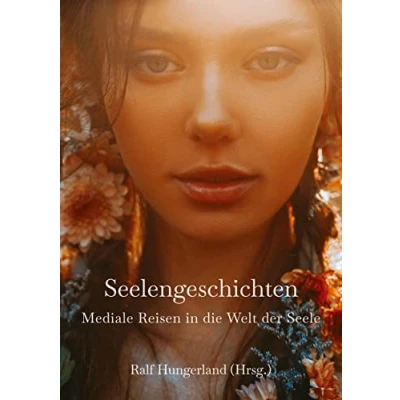 Abbildung von Seelengeschichten Mediale Reisen in die Welt der Seele: Heilreisen Frühere Leben und Geistige Entdecke deine Seelenaufgabe