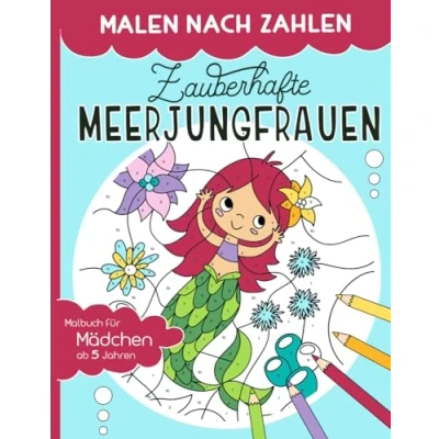 Abbildung von Malen nach Zahlen zauberhafte Meerjungfrauen: Malen, lesen und lernen erlebe zusammen mit dem Meerjungfrauen Mädchen Melina Abenteuer. ... inkl. Geschichten für ab 5 Jahren