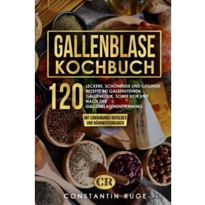 Abbildung von Gallenblase Kochbuch: 120 leckere, schonende und gesunde Rezepte bei Gallensteinen, Gallenkolik, sowie vor nach der Gallenblasenentfernung. Das Spezial Kochbuch mit Ernährungs Ratgeber