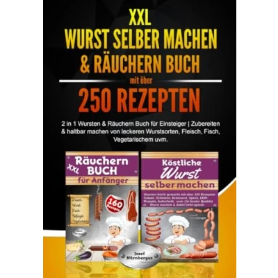 Abbildung von XXL Wurst selber machen &amp; Räuchern Buch mit über 250 Rezepten: 2 in 1 Wursten für Einsteiger Zubereiten Haltbar von leckeren Wurstsorten, Fleisch, Fisch, Vegetarischem uvm.