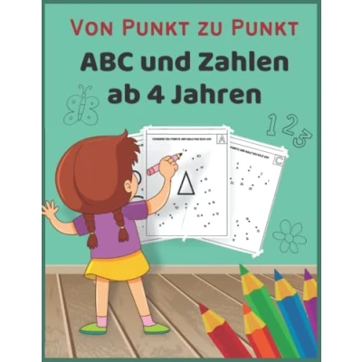 Abbildung von Von Punkt Zu ABC Und Zahlen Ab 4 Jahren: Punkte Verbinden, Ausmalen, Lernen, Buchstaben Spaß Haben