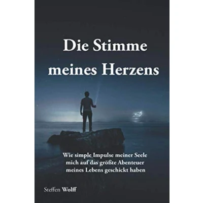 Abbildung von Die Stimme meines Herzens: Wie simple Impulse meiner Seele mich auf das größte Abenteuer Lebens geschickt haben