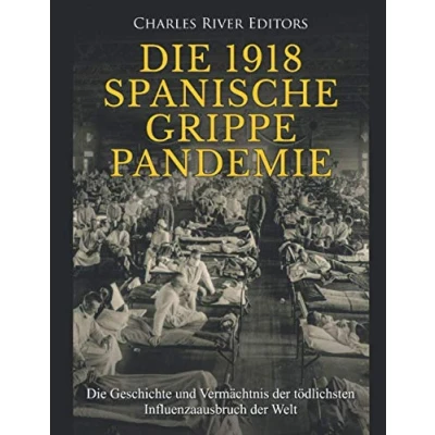 Abbildung von Die 1918 Spanische Grippe Pandemie: Geschichte und Vermächtnis der tödlichsten Influenzaausbruch Welt