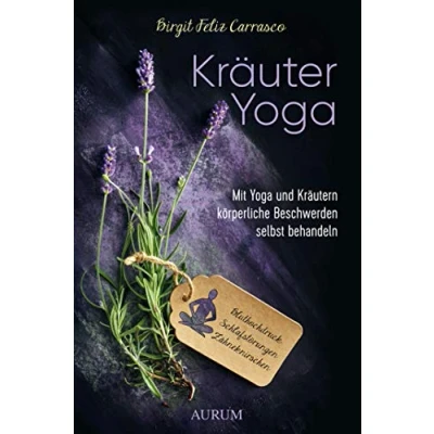 Abbildung von Kräuter Yoga: Mit Yoga und Kräutern körperliche Beschwerden selbst behandeln