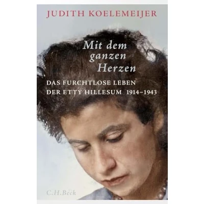 Abbildung von Mit dem ganzen Herzen: Das furchtlose Leben der Etty Hillesum 1914 1943