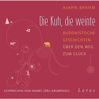 Abbildung von die Kuh, weinte (6 CDs): Buddhistische Geschichten über den Weg zum Glück. Ungekürzte Lesung, gesprochen von Hanns Jörg Krumpholz