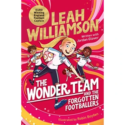 Abbildung von the Wonder Team and Forgotten Footballers: A Time Twisting Adventure from Captain of Euro winning Lionesses! (The Team, 1)