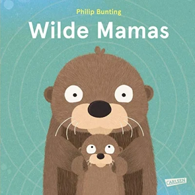 Abbildung von Wilde Mamas: Ein Sachbilderbuch ab 3 Jahren über tierisch tolle Mamas